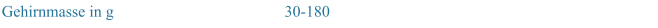 Gehirnmasse in g 30-180